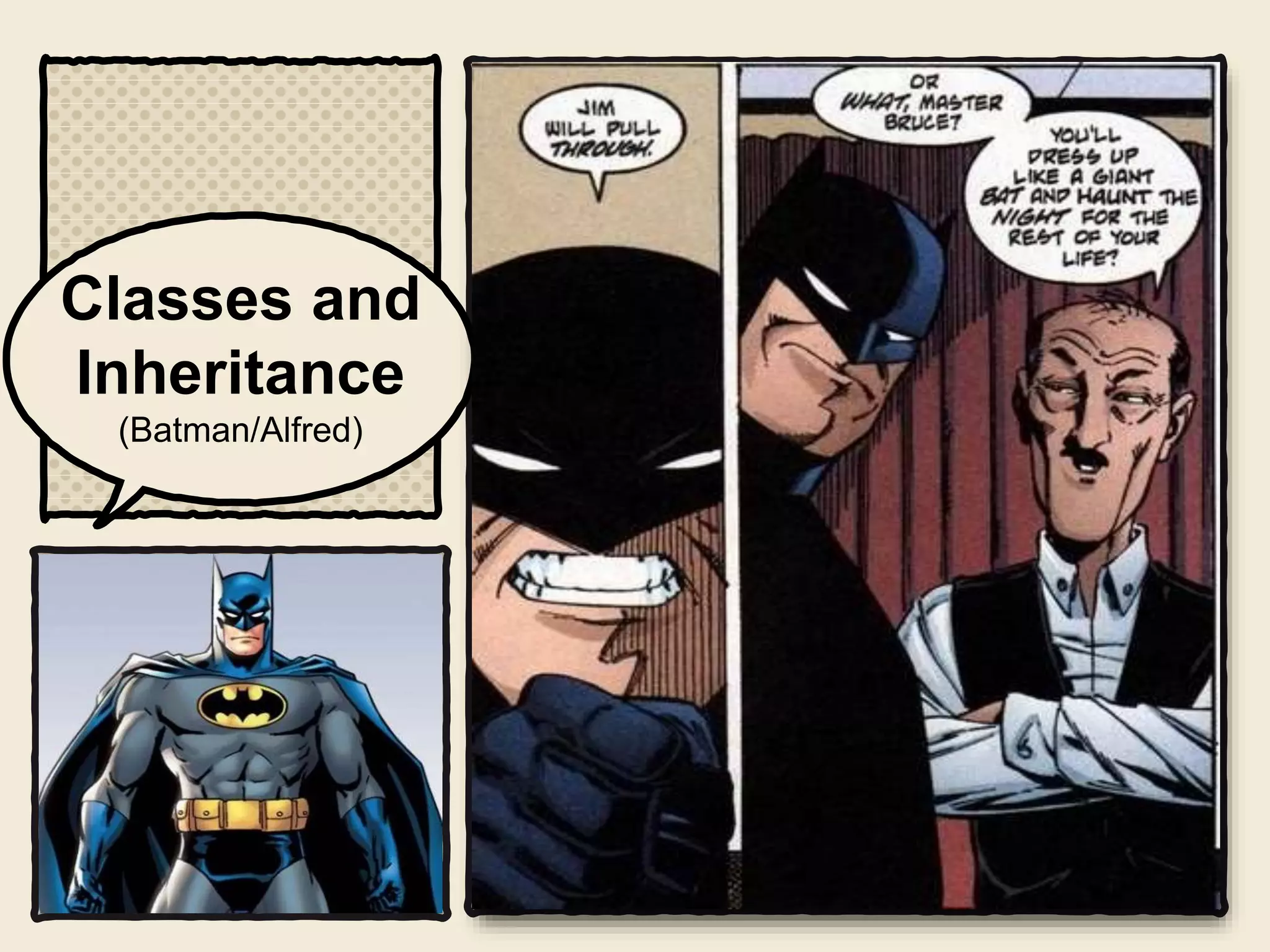 Classes and
Inheritance
(Batman/Alfred)
 