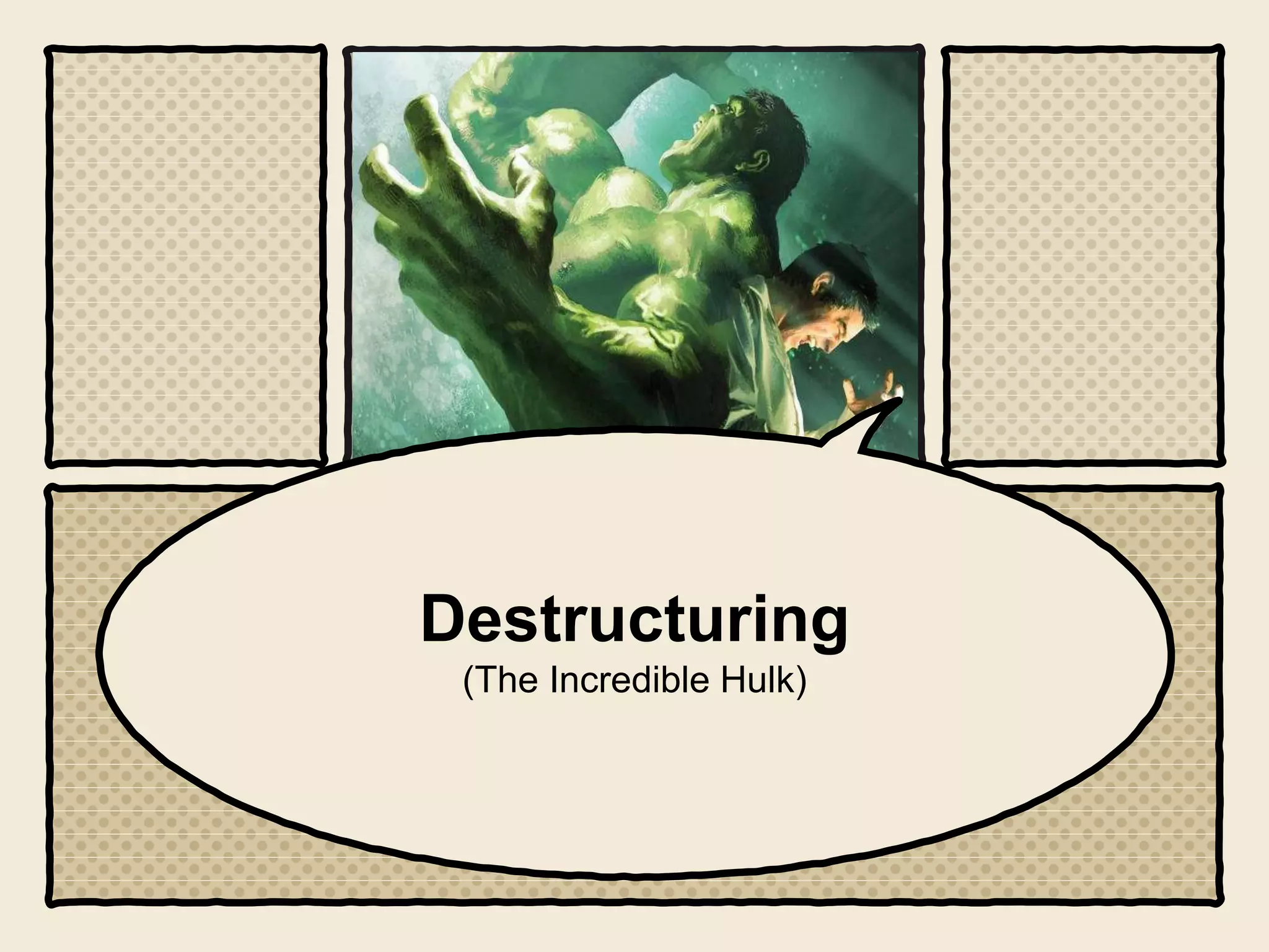 Destructuring
(The Incredible Hulk)
 