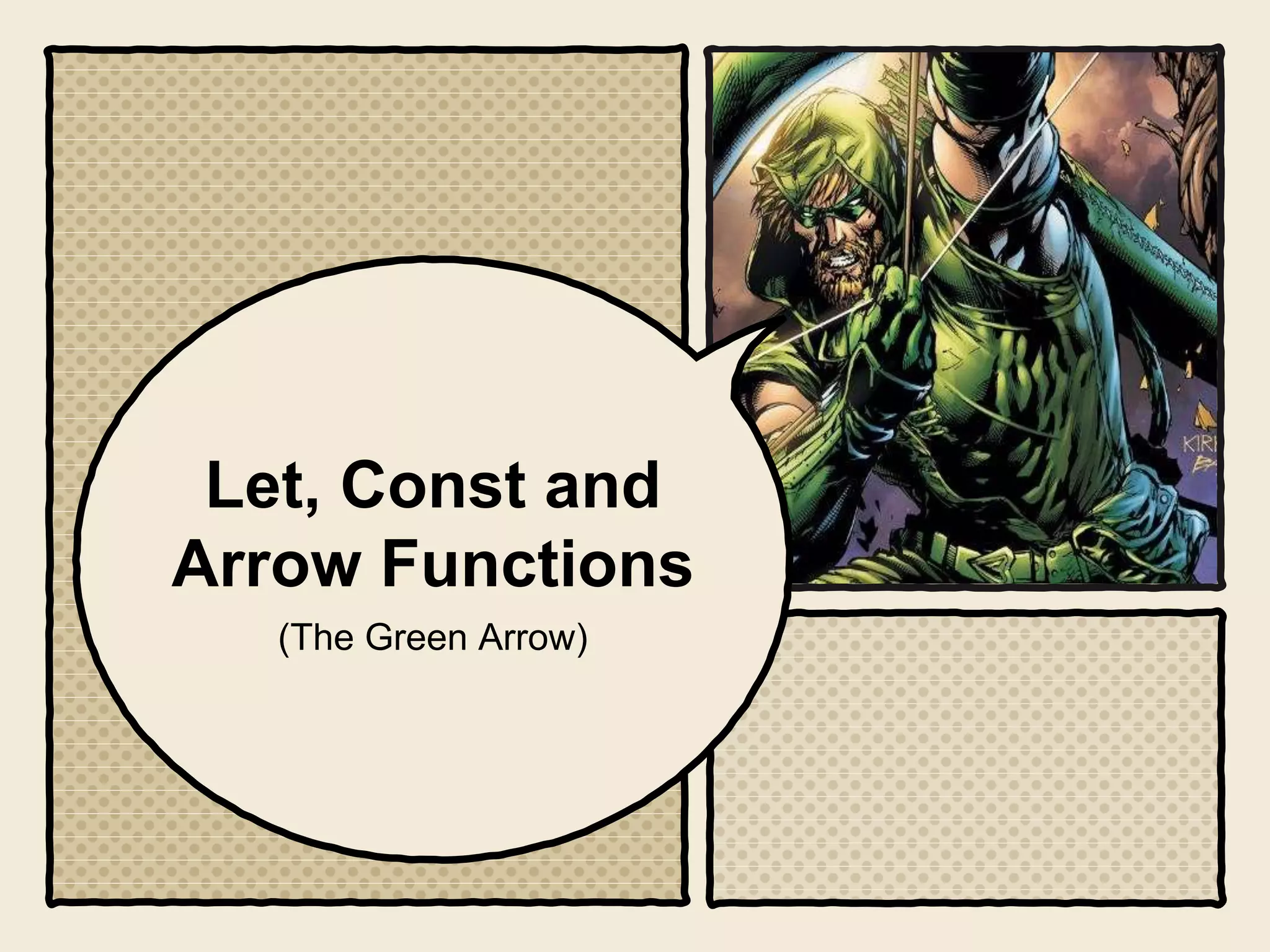 Let, Const and
Arrow Functions
(The Green Arrow)
 