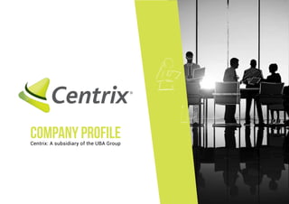 company profileCentrix: A subsidiary of the UBA Group
 