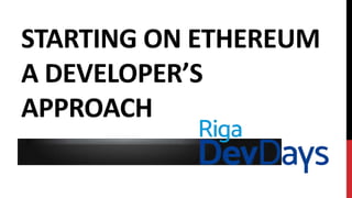STARTING ON ETHEREUM
A DEVELOPER’S
APPROACH
 