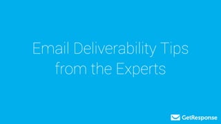 Email Deliverability Tips
from the Experts
 