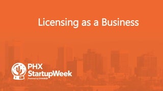 Licensing as a Business
 