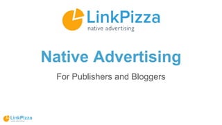Native Advertising
For Publishers and Bloggers
 
