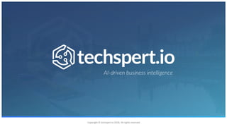 Copyright © techspert.io 2018. All rights reserved
AI-driven business intelligence
 