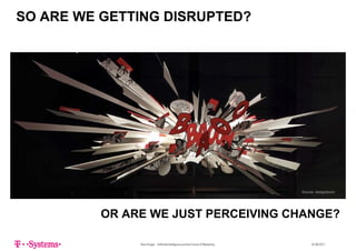 SO ARE WE GETTING DISRUPTED?
AIAI
TECHNOLOGYMARKETING
FUTURE SOCIETY
Source: designboom
OR ARE WE JUST PERCEIVING CHANGE?
Sven Krüger - Artificial Intelligence and the Future of Marketing - 22.06.2017
 