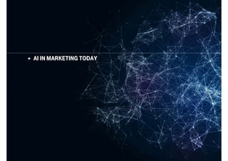  AI IN MARKETING TODAY
 