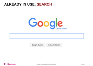 ALREADY IN USE: SEARCH
Sven Krüger - Artificial Intelligence and the Future of Marketing - 22.06.2017
 