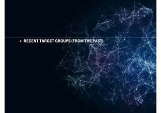  RECENT TARGET GROUPS (FROM THE PAST)
 