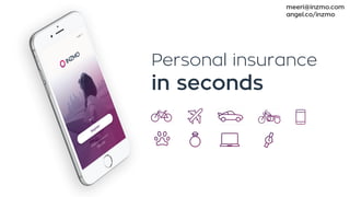 Personal insurance
in seconds
meeri@inzmo.com
angel.co/inzmo
 