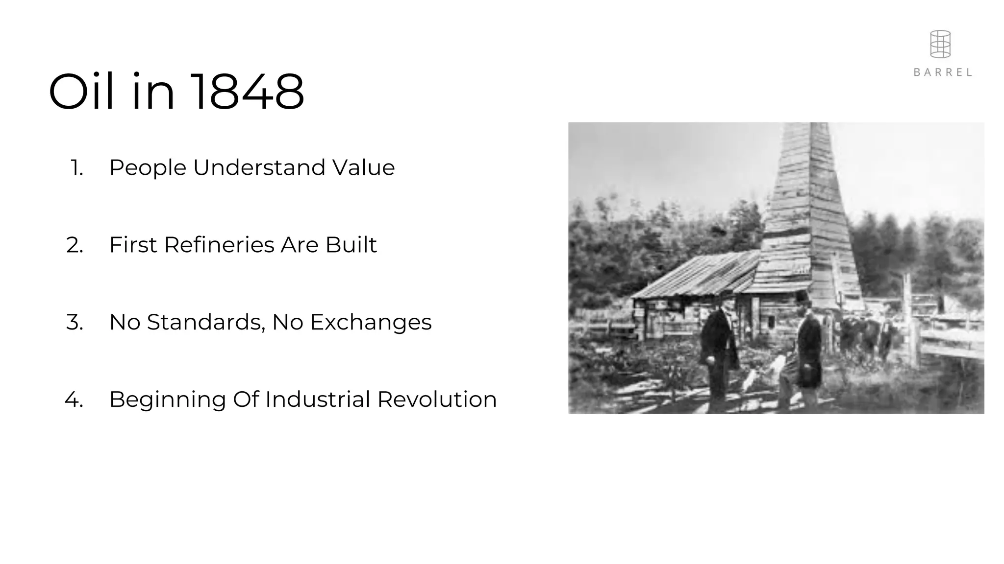 Oil in 1848
1. People Understand Value
2. First Refineries Are Built
3. No Standards, No Exchanges
4. Beginning Of Industrial Revolution
 