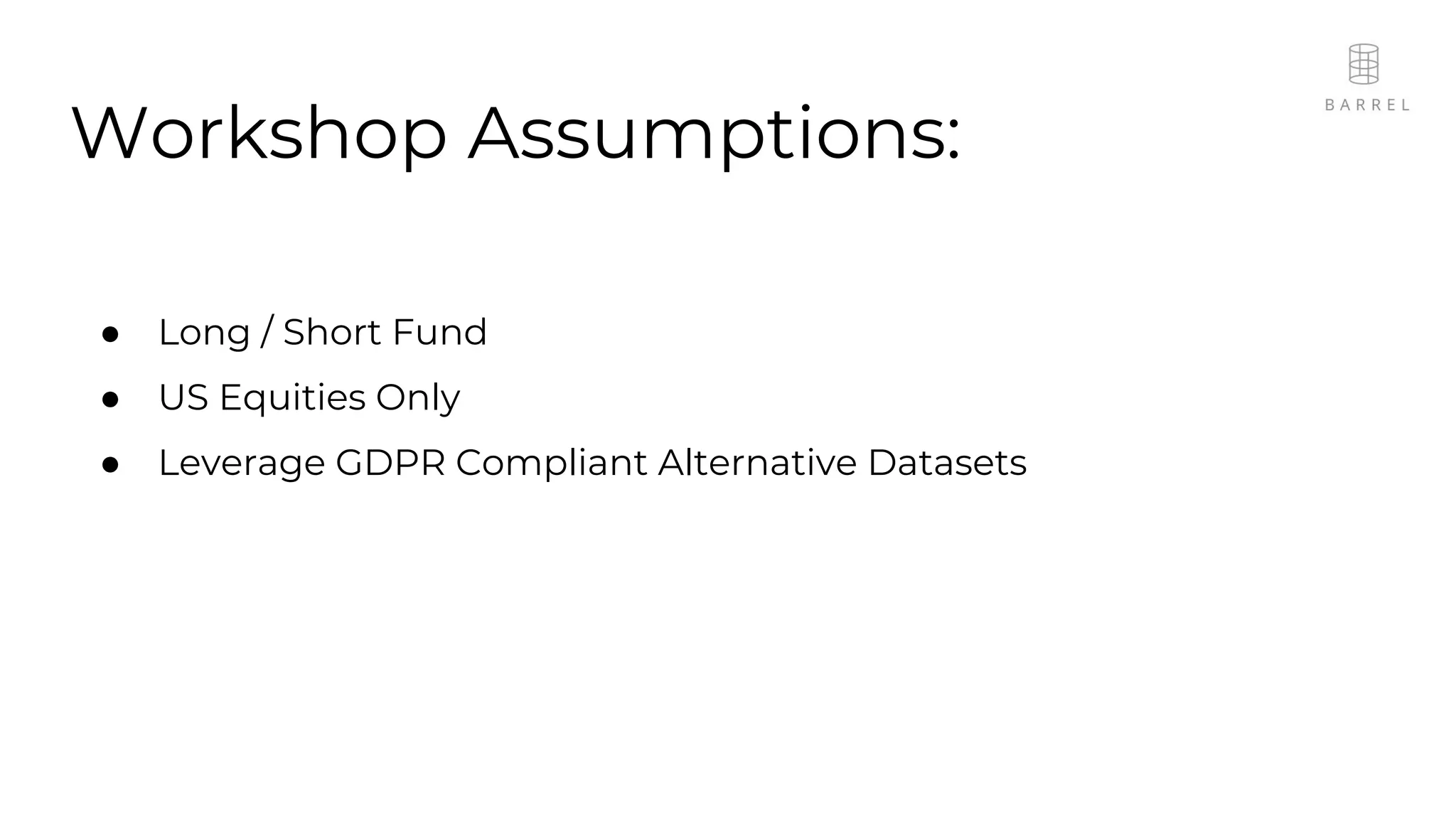 Workshop Assumptions:
● Long / Short Fund
● US Equities Only
● Leverage GDPR Compliant Alternative Datasets
 