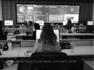 © 2014 Brandwatch | www.brandwatch.com 13
Wells Fargo Social Media ‘command center’
 