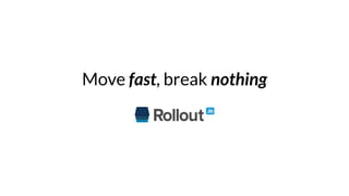 Move fast, break nothing
 