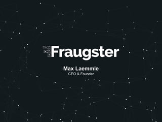1
1
| Fraugster.com
Max Laemmle
CEO & Founder
 