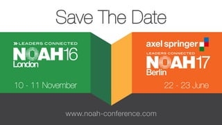 10 - 11 November 22 - 23 June
Save The Date
www.noah-conference.com
 