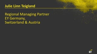 Julie Linn Teigland
Regional Managing Partner
EY Germany,
Switzerland & Austria
 