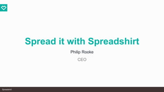 SpreadshirtSpreadshirtSpreadshirt
Spread it with Spreadshirt
Philip Rooke
CEO
 