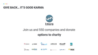 Join us and 550 companies and donate
options to charity
GIVE BACK… IT’S GOOD KARMA
 