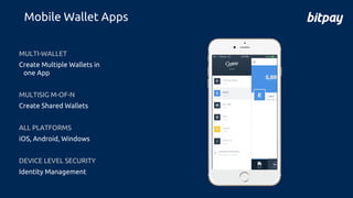 MULTI-WALLET
Create Multiple Wallets in
one App
MULTISIG M-OF-N
Create Shared Wallets
ALL PLATFORMS
iOS, Android, Windows
DEVICE LEVEL SECURITY
Identity Management
Mobile Wallet Apps
 