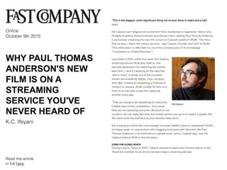 WHY PAUL THOMAS
ANDERSON'S NEW
FILM IS ON A
STREAMING
SERVICE YOU'VE
NEVER HEARD OF
Online
October 9th 2015
K.C. Ifeyani
Read the article
in full here.
 