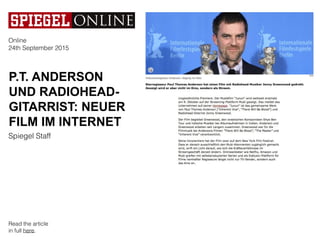 P.T. ANDERSON
UND RADIOHEAD-
GITARRIST: NEUER
FILM IM INTERNET
Online
24th September 2015
Spiegel Staff
Read the article
in full here.
 
