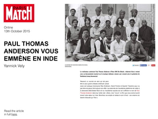 PAUL THOMAS
ANDERSON VOUS
EMMÈNE EN INDE
Online
13th October 2015
Yannick Vely
Read the article
in full here.
 