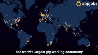 The world’s largest gig-working community
 