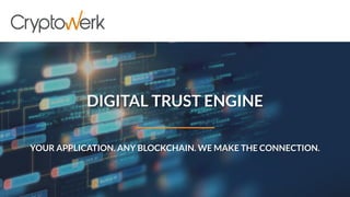 DIGITAL TRUST ENGINE
YOUR APPLICATION. ANY BLOCKCHAIN. WE MAKE THE CONNECTION.
 