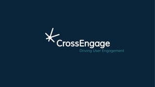 Driving User Engagement
 