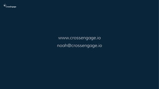 www.crossengage.io
noah@crossengage.io
 