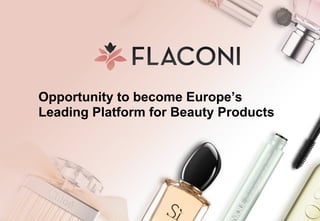Opportunity to become Europe’s
Leading Platform for Beauty Products
 