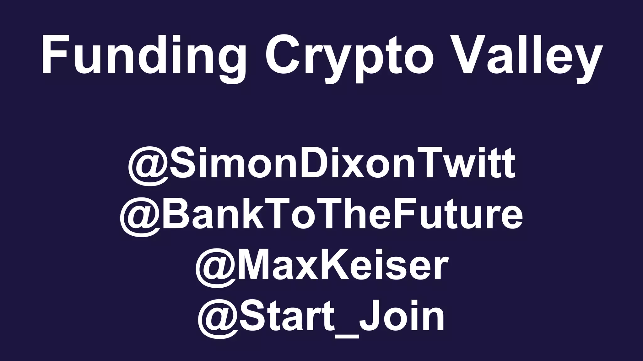 Crypto Valley Summit. Raising Bitcoin Finance and Crowdfunding by Simon  Dixon and Max Keiser | PPTX