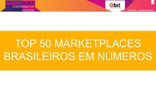 TOP 50 MARKETPLACES
BRASILEIROS EM NÚMEROS
Ana Szasz - Líder Ebit | Nielsen
 