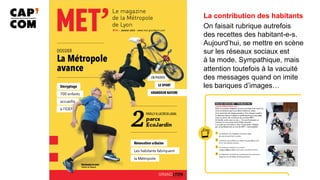 La contribution des habitants
On faisait rubrique autrefois
des recettes des habitant-e-s.
Aujourd’hui, se mettre en scène
sur les réseaux sociaux est
à la mode. Sympathique, mais
attention toutefois à la vacuité
des messages quand on imite
les banques d’images…
 