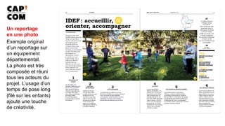Un reportage
en une photo
Exemple original
d’un reportage sur
un équipement
départemental.
La photo est très
composée et réuni
tous les acteurs du
projet. L’usage d’un
temps de pose long
(filé sur les enfants)
ajoute une touche
de créativité.
 