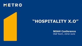 “HOSPITALITY X.O”
NOAH Conference
Olaf Koch, 22nd June
 