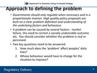 • Governments should only regulate when necessary and in a
proportionate manner. High quality policy proposals are
built o...