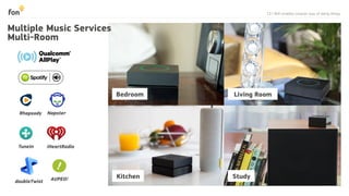 13 | WiFi enables smarter way of doing things
Kitchen Study
Multi-Room
Rhapsody Napster
TuneIn iHeartRadio
doubleTwist AUPEO!
Living RoomBedroom
Multiple Music Services
 