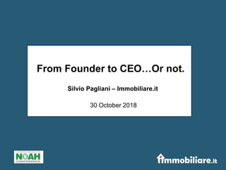 From Founder to CEO…Or not.
30 October 2018
Silvio Pagliani – Immobiliare.it
 