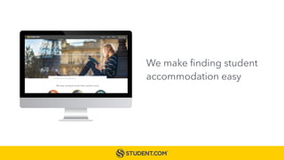 We make finding student
accommodation easy
 