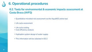 46
6. Operational procedures
6.2. Tools for environmental & economic impacts assessment at
Costa Brava (WP2)
• Quantitativ...