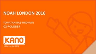 NOAH LONDON 2016
YONATAN RAZ-FRIDMAN
CO-FOUNDER
10 November 2016
 
