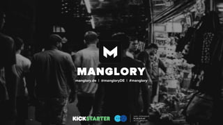 MANGLORY
manglory.de | @mangloryDE | #manglory
 