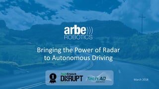 Bringing the Power of Radar
to Autonomous Driving
March 2018
Tel Aviv
 
