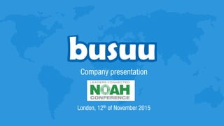 Company presentation
London, 12th of November 2015
 
