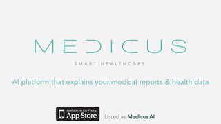 S M A R T H E A L T H C A R E
AI platform that explains your medical reports & health data
Listed as Medicus AI
 
