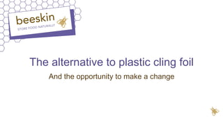 The alternative to plastic cling foil
And the opportunity to make a change
 
