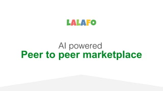 AI powered
Peer to peer marketplace
 