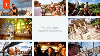 We built a great
customer experience.
1
 